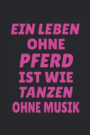 Schönes Pferde Tagebuch für Mädchen mit liebevollem Spruch I Ein Leben ohne Pferd ist wie Tanzen ohne Musik