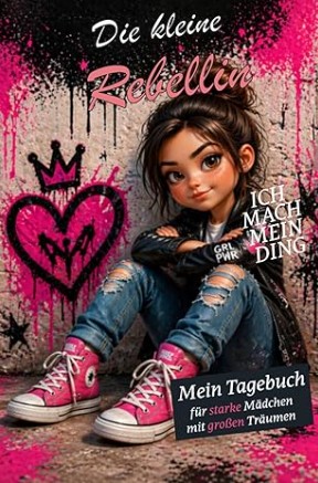 Tagebuch für Mädchen Die kleine Rebellin Selbstvertrauen stärken Notizbuch für starke Mädchen mit eigenen Träumen